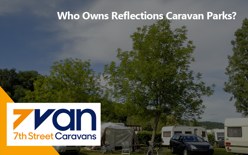 Who Owns Reflections Caravan Parks?
