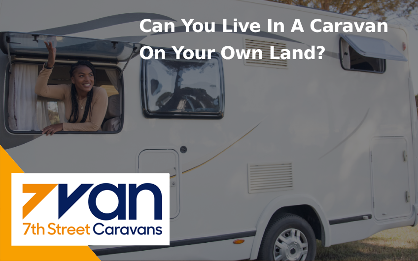 Can You Live In A Caravan On Your Own Land?
