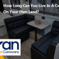 How Long Can You Live In A Caravan On Your Own Land?