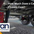 How Much Does a Caravan Chassis Cost?