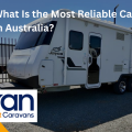 What Is the Most Reliable Caravan in Australia?