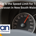 What Is the Speed Limit for Towing a Caravan in New South Wales?